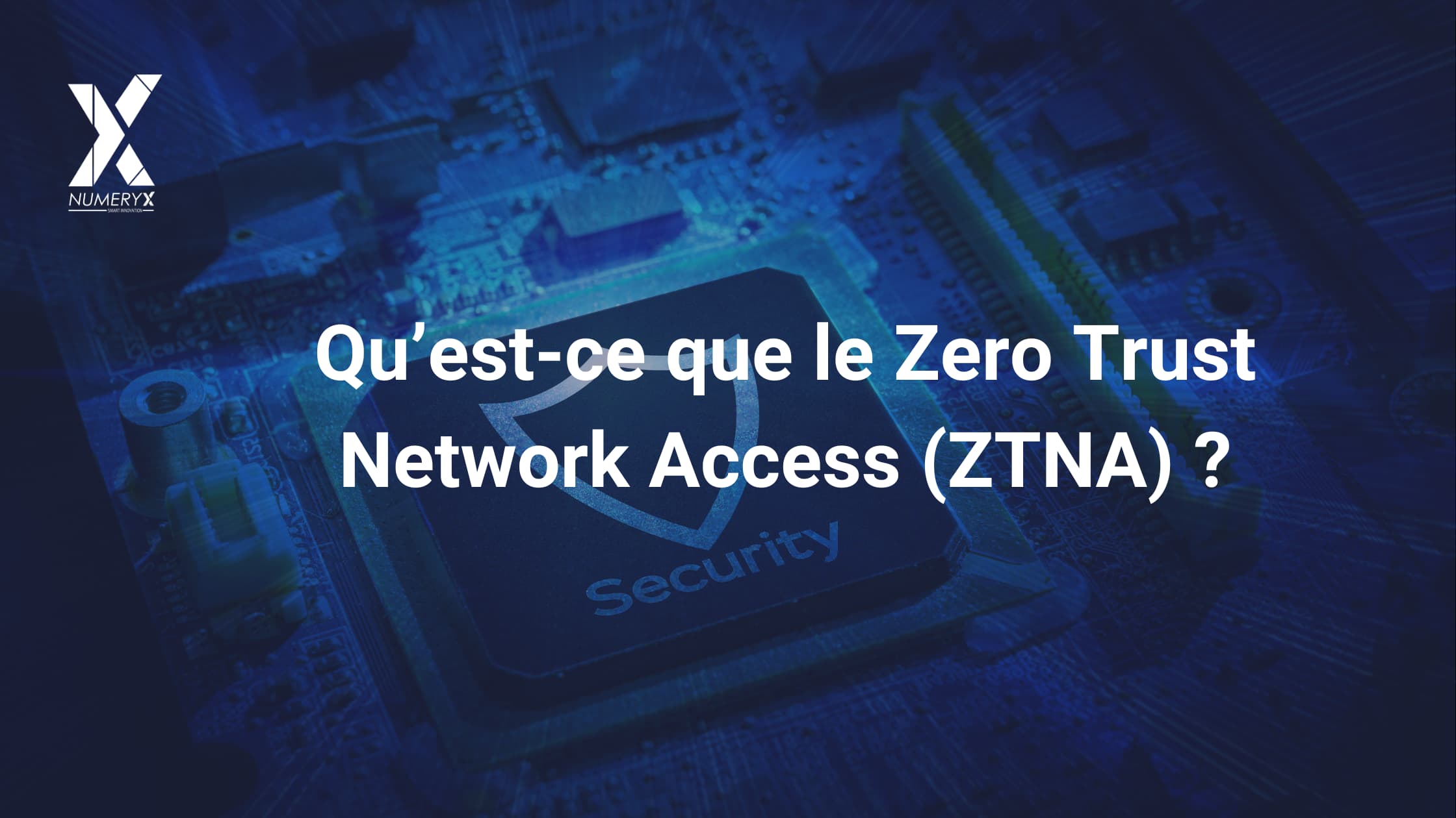 Qu'est-ce que le Zero Trust Network Access (ZTNA) ?